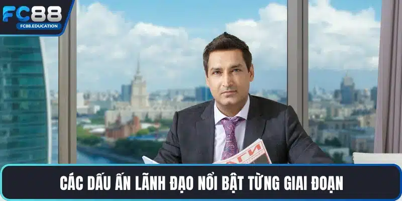 Các dấu ấn lãnh đạo nổi bật từng giai đoạn